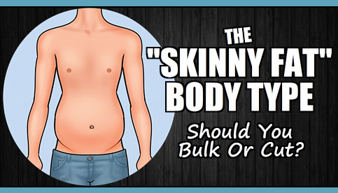 Cut Or Bulk If You're Skinny Fat